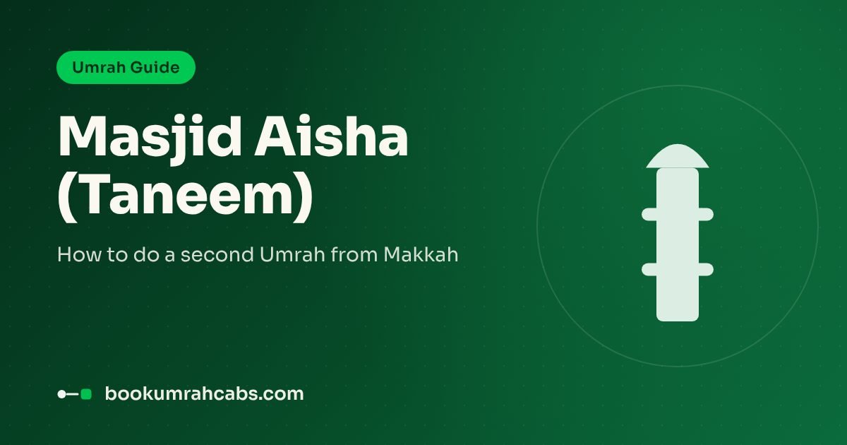 Masjid Aisha (Taneem): How to Do a Second Umrah from Makkah