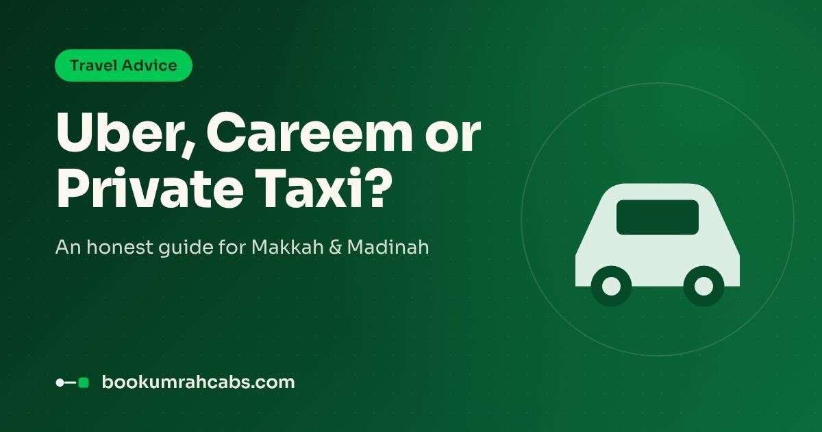 Uber, Careem or Private Taxi in Makkah & Madinah? An Honest Guide